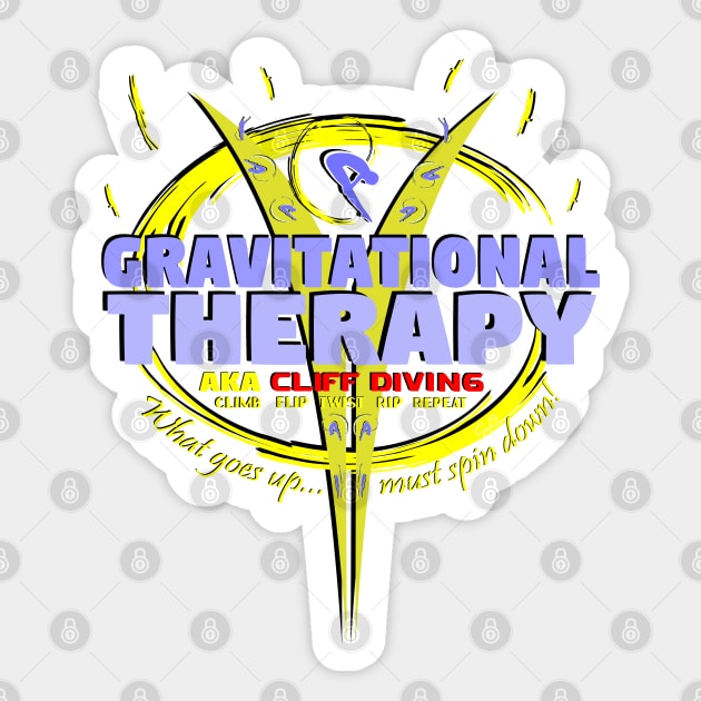 Gravitational Therapy - AKA Cliff Diving - Cilmb Flip Twist Rip Repeat - What goes up... must spin down! Sticker by GR8DZINE